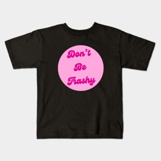 Dont Be Trashy Kids T-Shirt